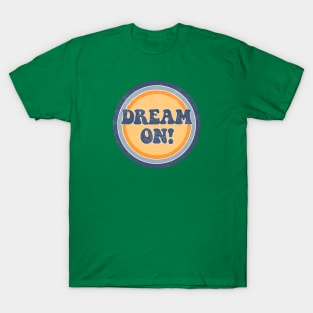 Dream on! T-Shirt